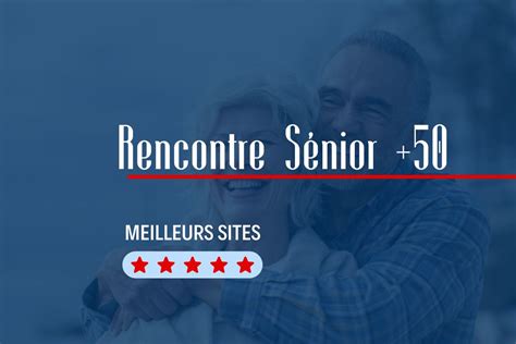 site rencontre plus de 50 ans avis|Les 6 meilleurs sites de rencontre senior et plus de 50。